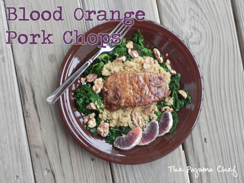 Pork Chops with Quinoa, Kale, and Blood Orange | The Pajama Chef