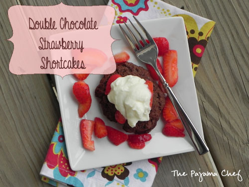 Double Chocolate Strawberry Shortcakes | The Pajama Chef