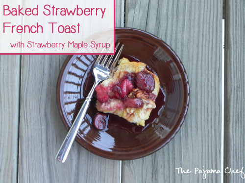 Baked Strawberry French Toast with Strawberry Maple Syrup | thepajamachef.com